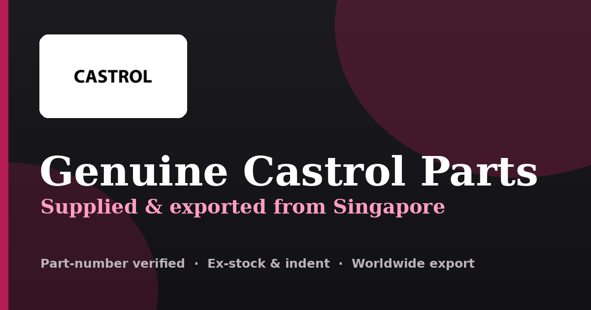 Genuine Castrol parts supplied and exported from Singapore