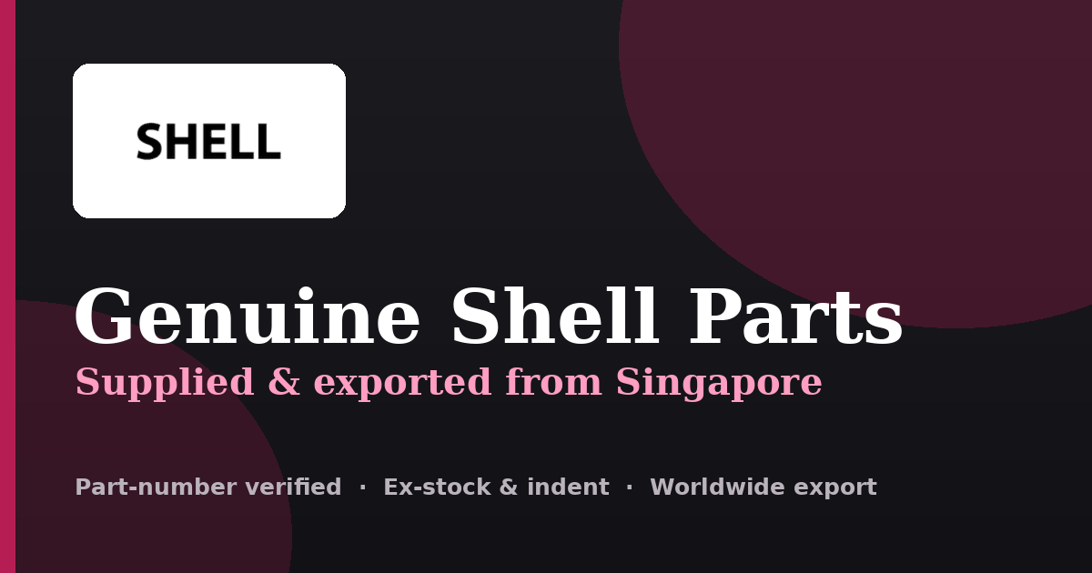 Genuine Shell parts supplied and exported from Singapore
