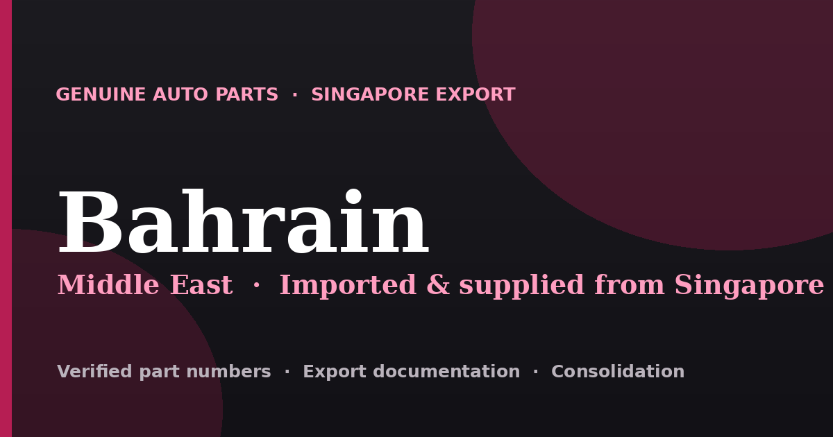 Genuine automotive parts supplied from Singapore to Bahrain