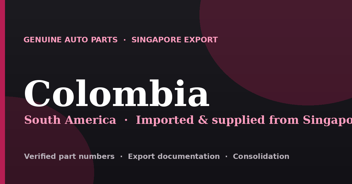 Genuine automotive parts supplied from Singapore to Colombia