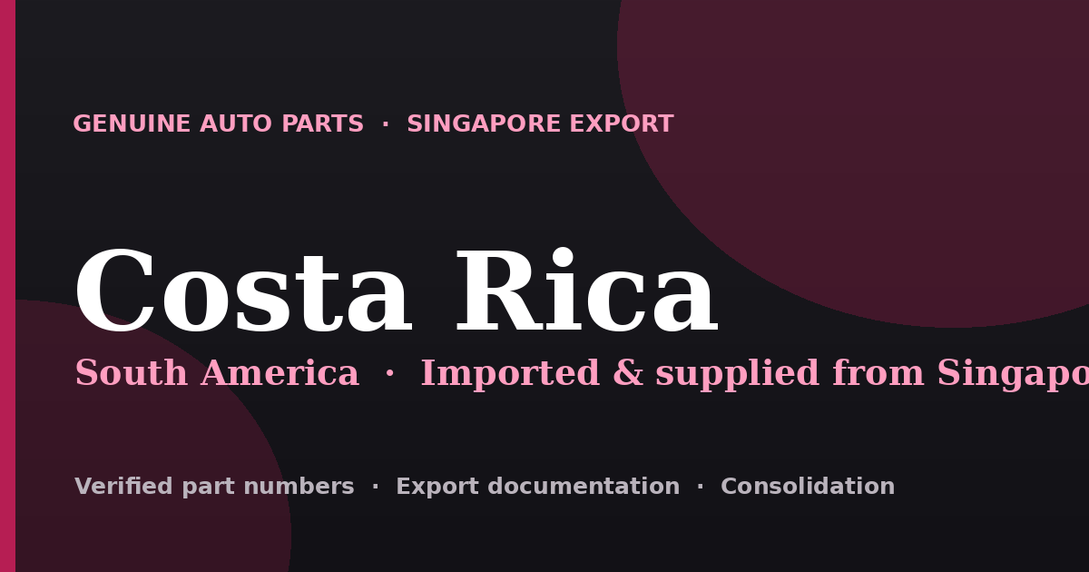 Genuine automotive parts supplied from Singapore to Costa Rica