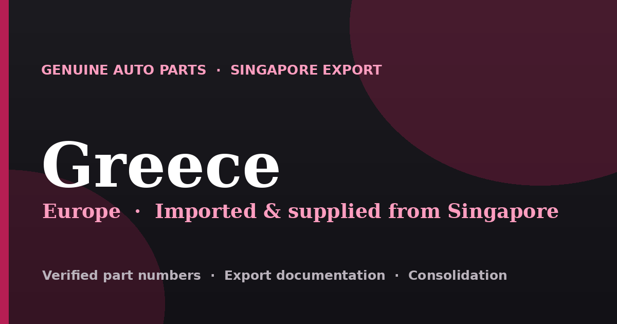 Genuine automotive parts supplied from Singapore to Greece