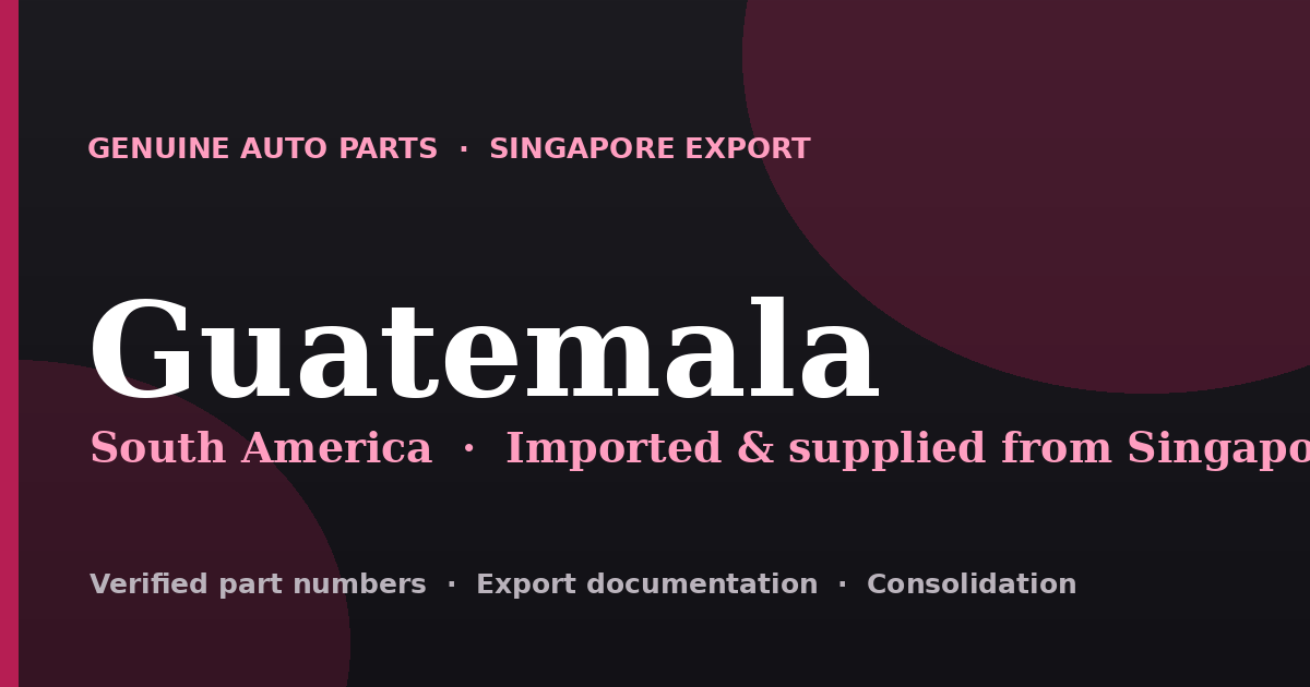 Genuine automotive parts supplied from Singapore to Guatemala
