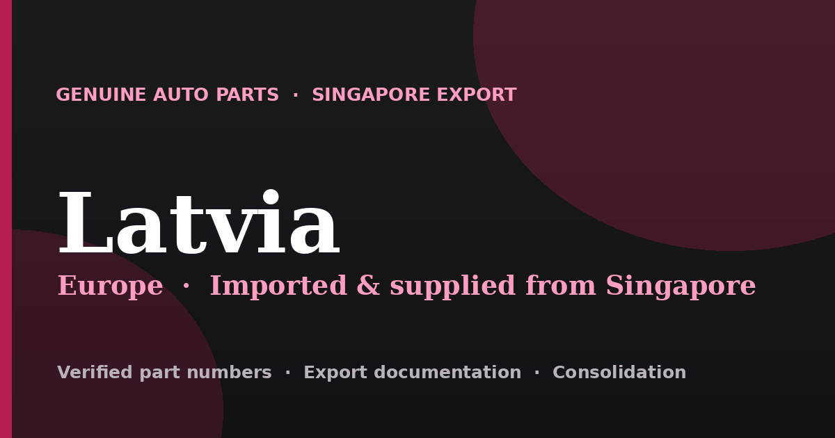 Genuine automotive parts supplied from Singapore to Latvia