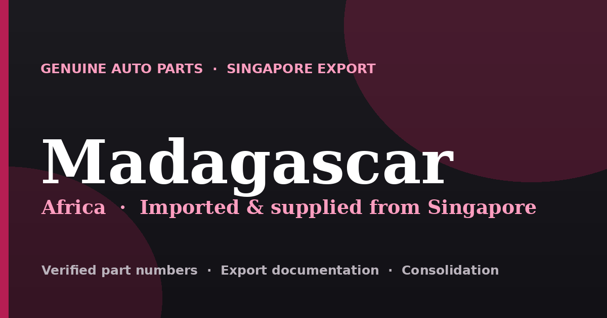Genuine automotive parts supplied from Singapore to Madagascar