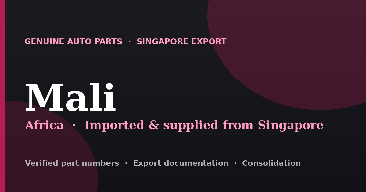 Genuine automotive parts supplied from Singapore to Mali