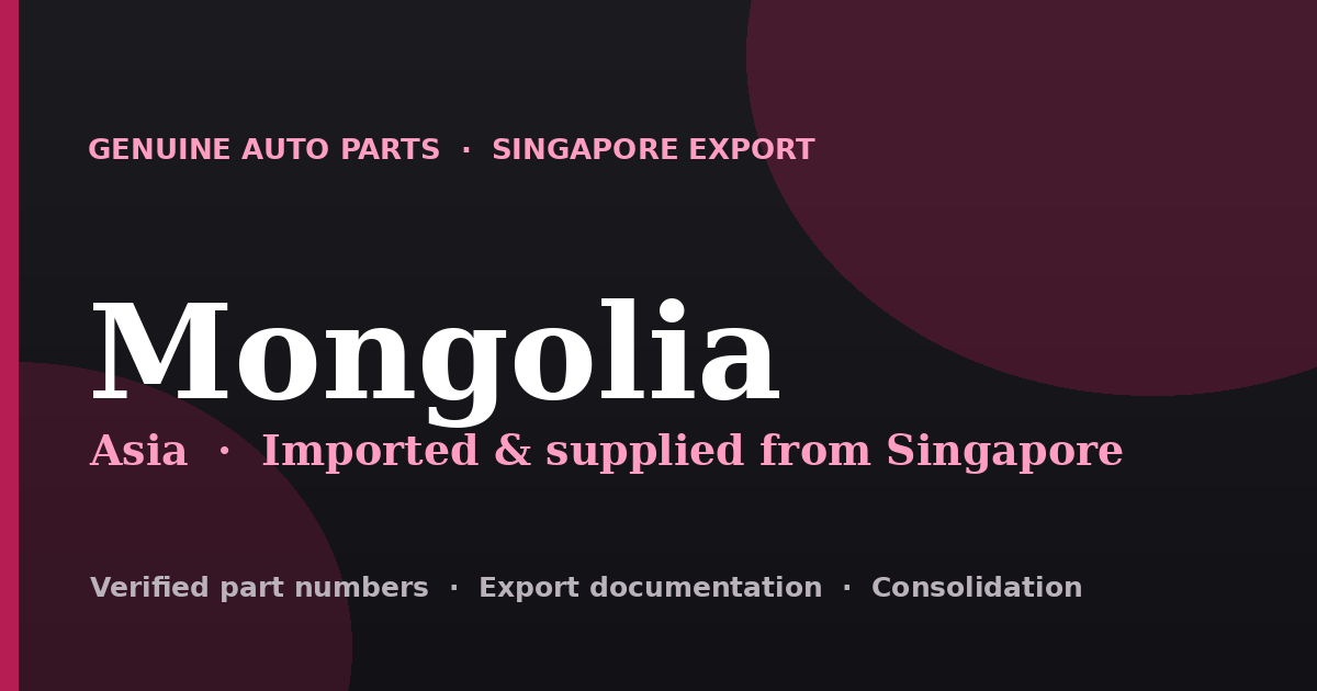 Genuine automotive parts supplied from Singapore to Mongolia