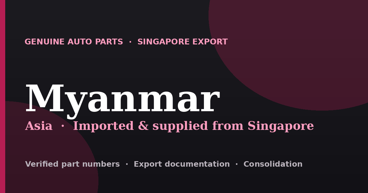 Genuine automotive parts supplied from Singapore to Myanmar