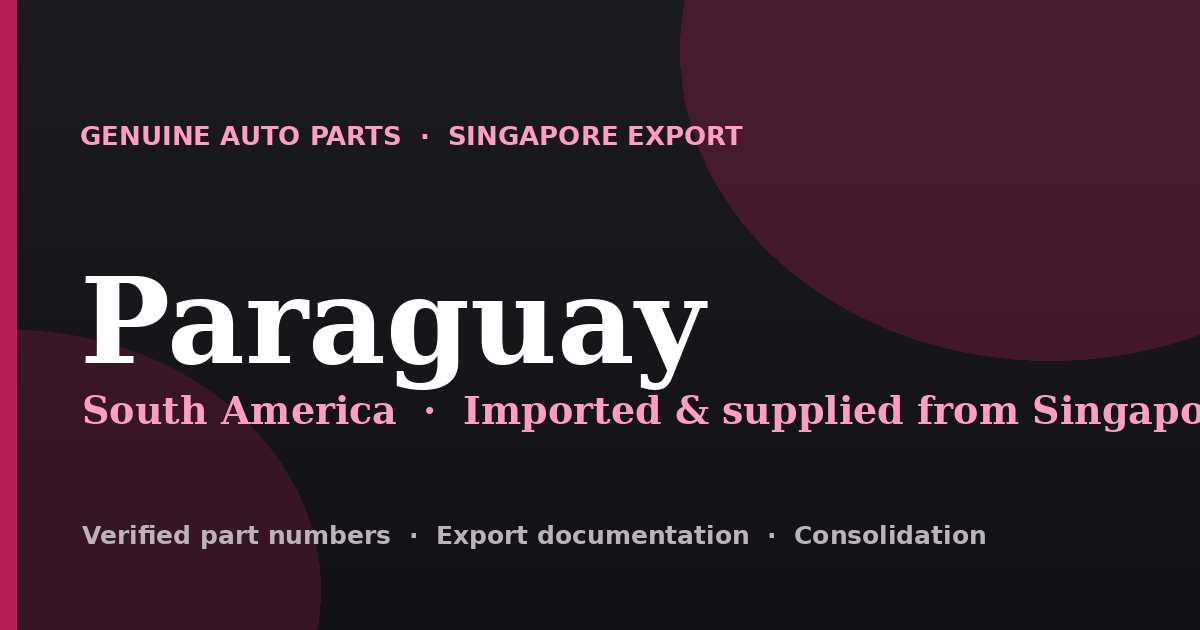 Genuine automotive parts supplied from Singapore to Paraguay