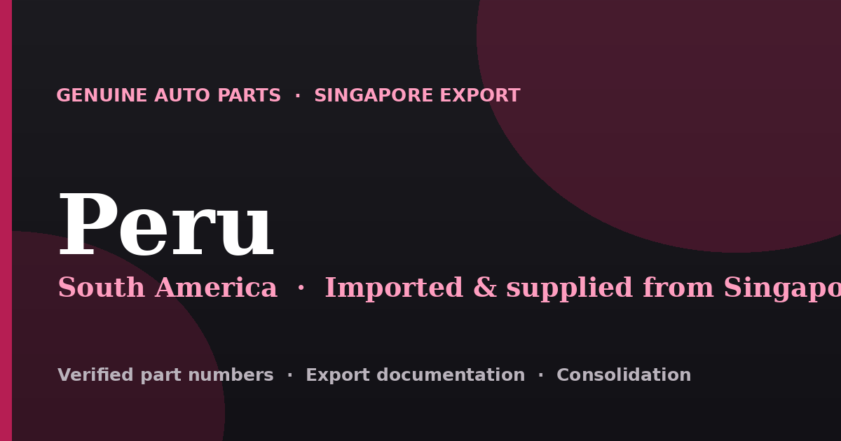 Genuine automotive parts supplied from Singapore to Peru