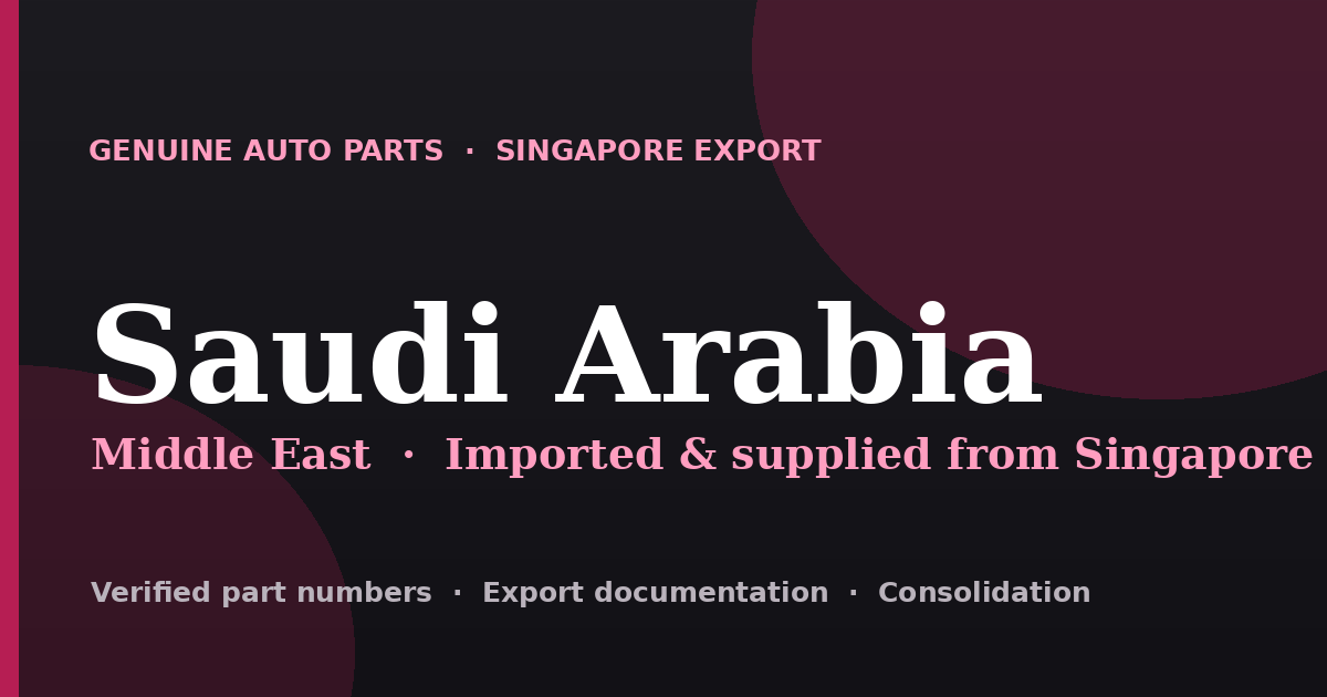 Genuine automotive parts supplied from Singapore to Saudi Arabia