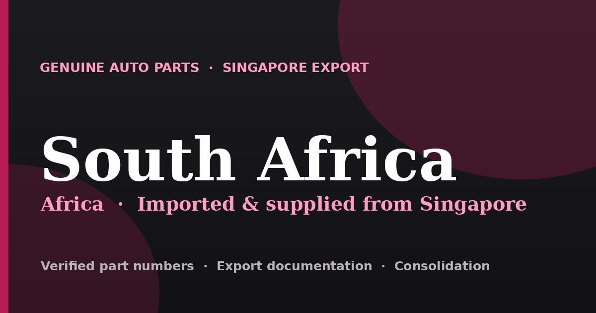 Genuine automotive parts supplied from Singapore to South Africa