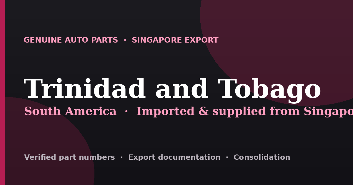 Genuine automotive parts supplied from Singapore to Trinidad and Tobago