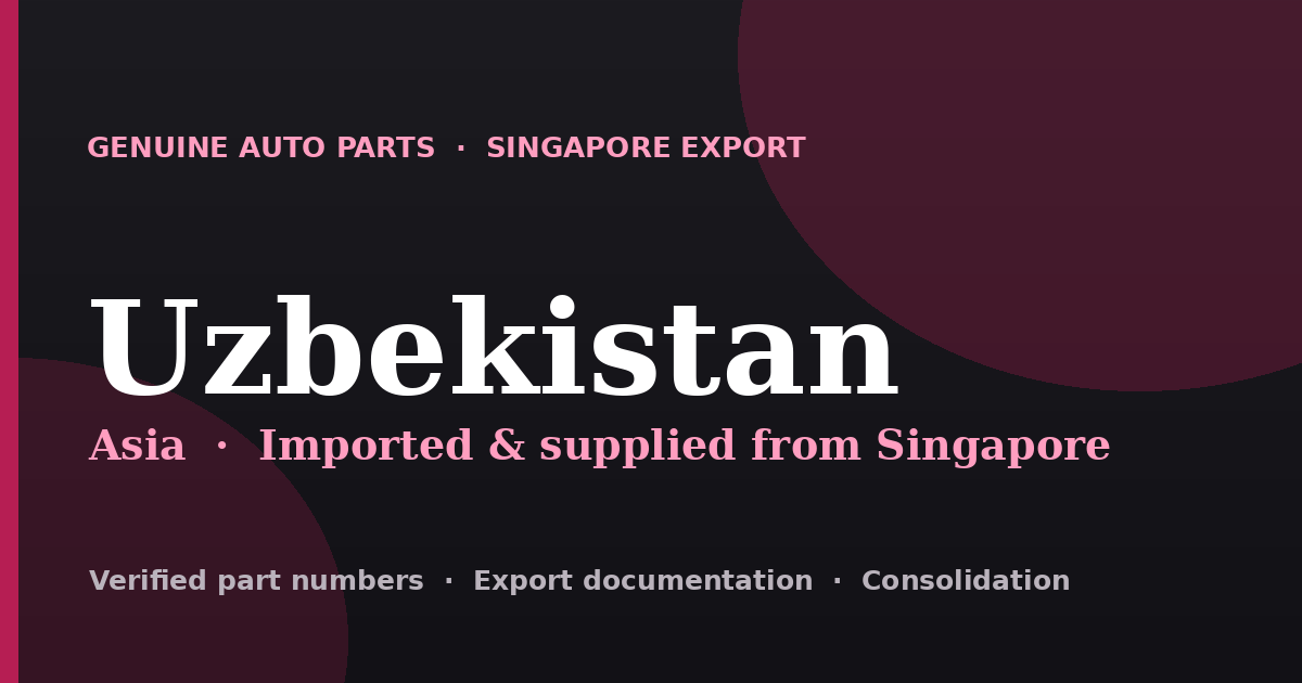 Genuine automotive parts supplied from Singapore to Uzbekistan