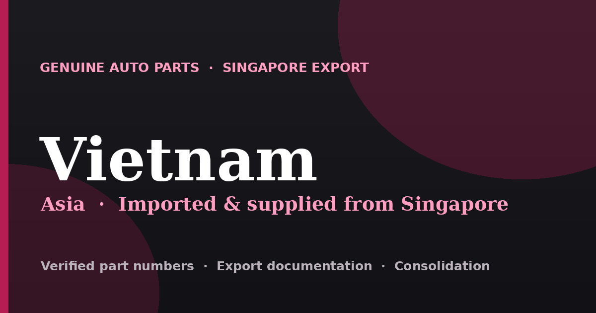 Genuine automotive parts supplied from Singapore to Vietnam