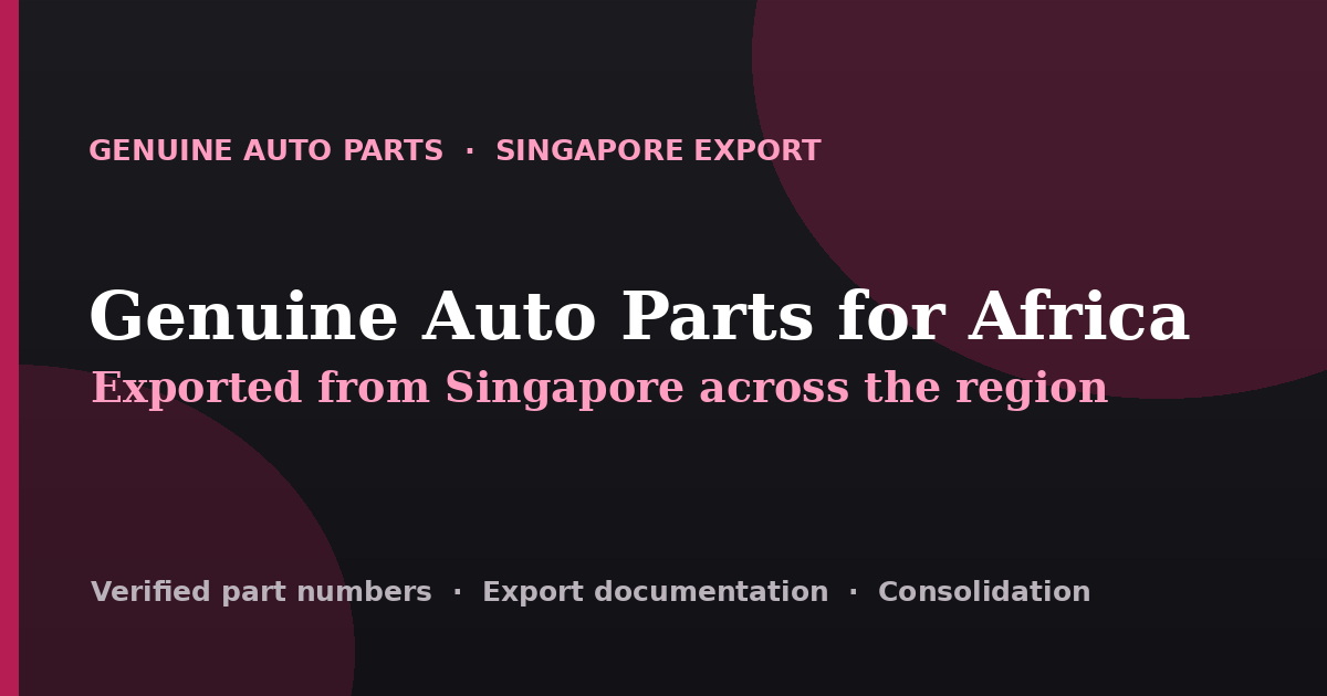 Genuine auto parts exported from Singapore across Africa