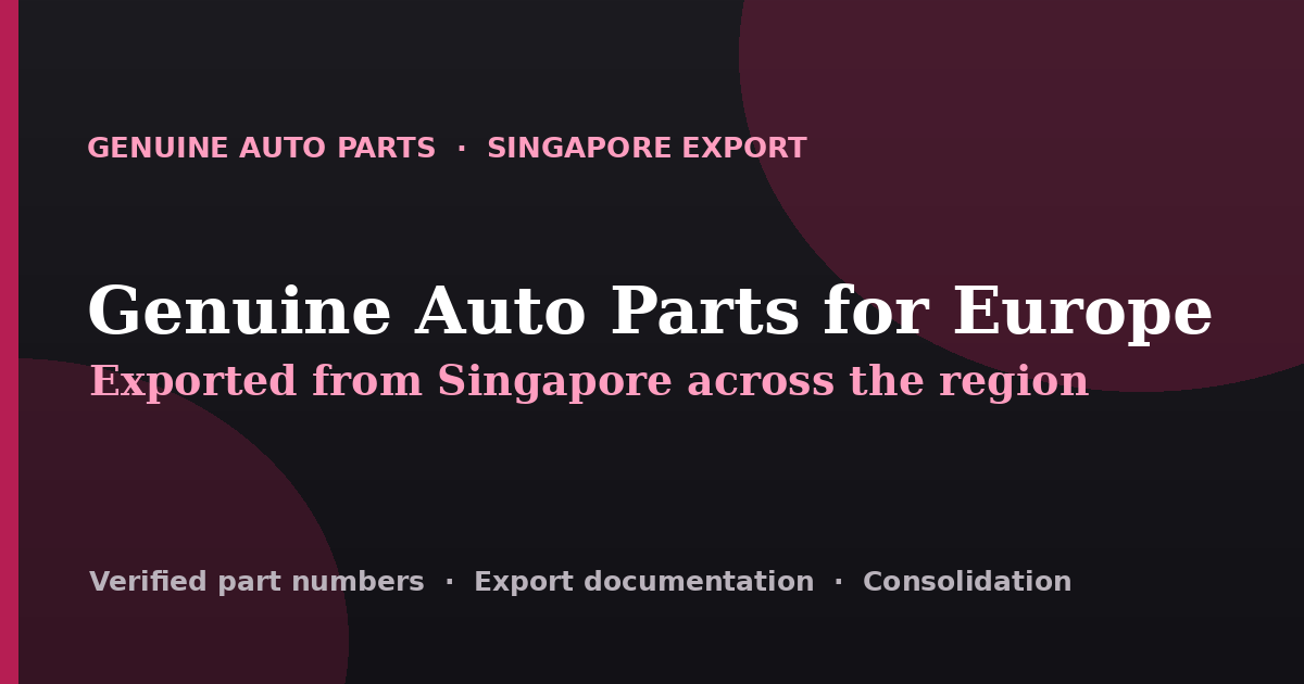 Genuine auto parts exported from Singapore across Europe