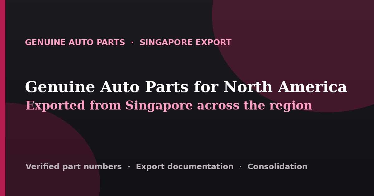 Genuine auto parts exported from Singapore across North America